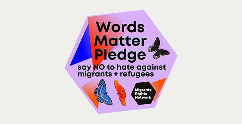 Words Matter Pledge - say NO to hate against migrants & refugees 